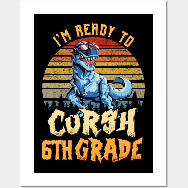 I'm Ready To Crush 6th Grade Dinosaur Back To School Wall Art by bunnierosoff21835